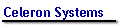Celeron Systems